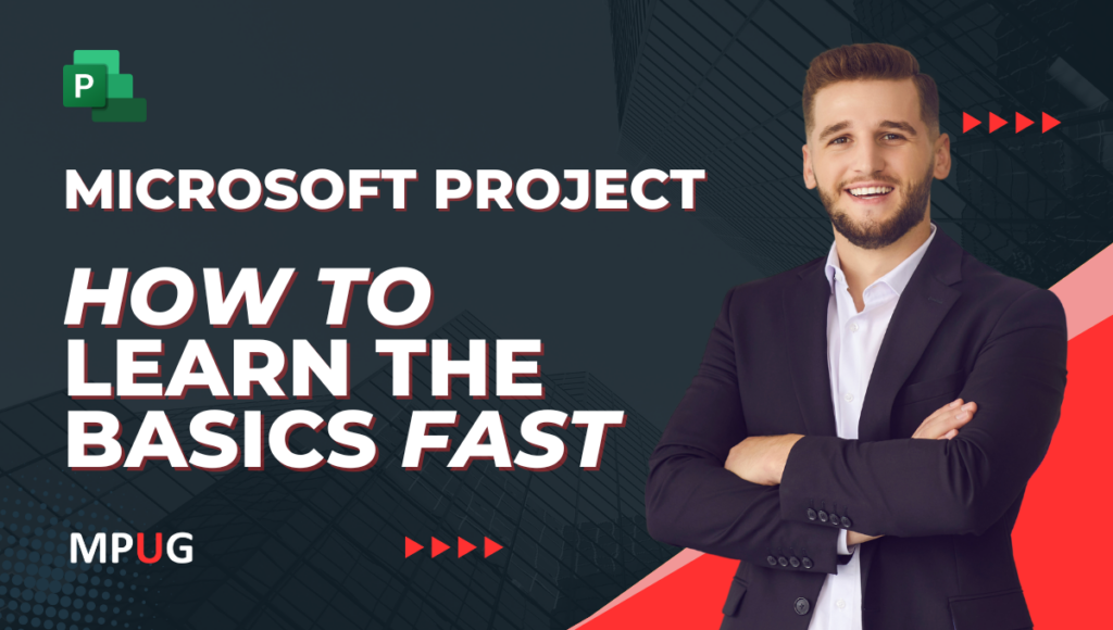 A graphic with the headline, "Microsoft Project: How to learn the basics fast" with Microsoft Project logo and MPUG logo.