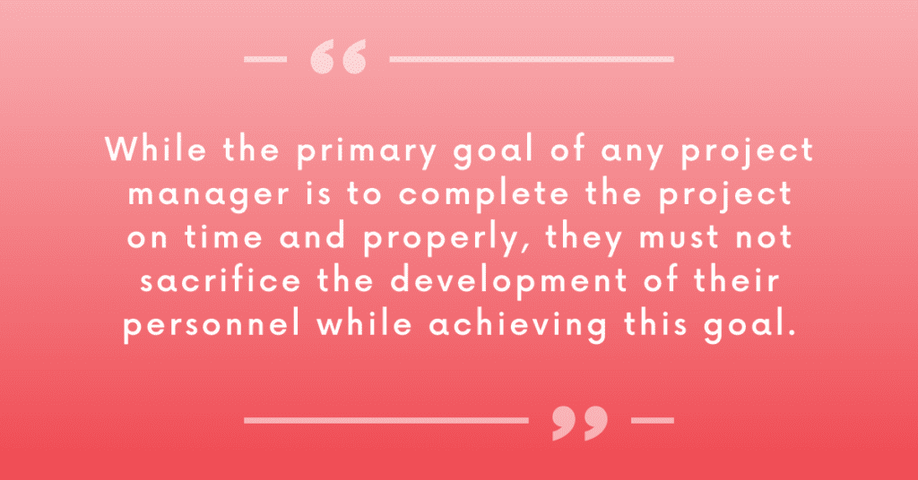 "While the primary goal of any project manager is to complete the project on time and properly, they must not sacrifice the development of their personnel while achieving this goal." - Value Transformation