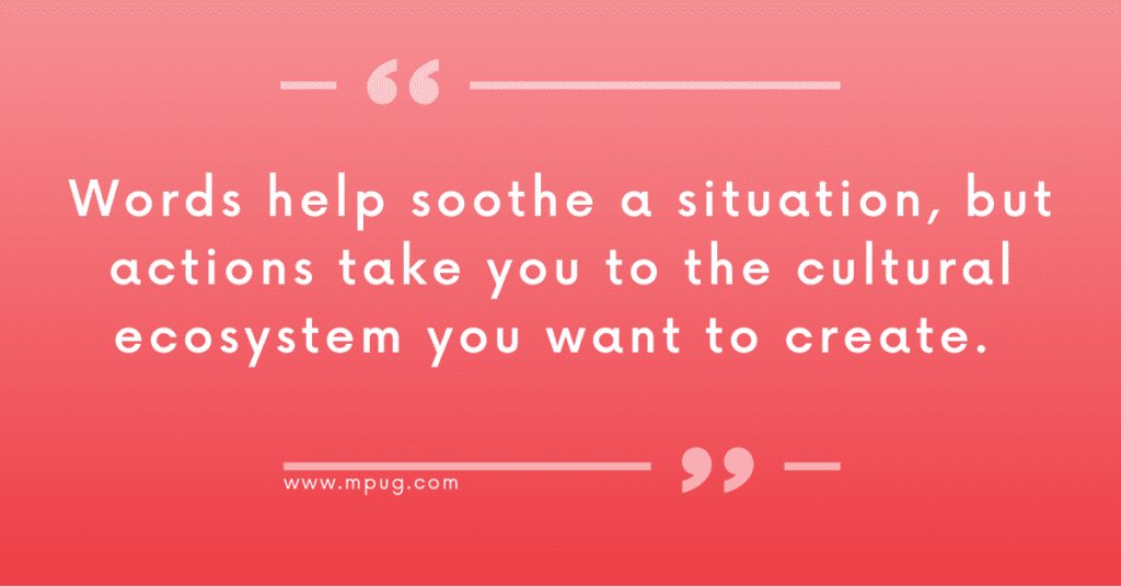 "Words help sooth a situation, but actions take you to the cultural ecosystem you want to create." Quote by Dr. Lynette Reed on mpug.com.