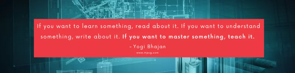 "If you want to learn something, read about it. If you want to understand something, write about it. If you want to master something, teach it." ― Yogi Bhajan