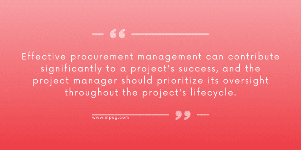 Quote: Effective procurement management can contribute significantly to a project's success, and the project manager should prioritize its oversight throughout the project's lifecycle.