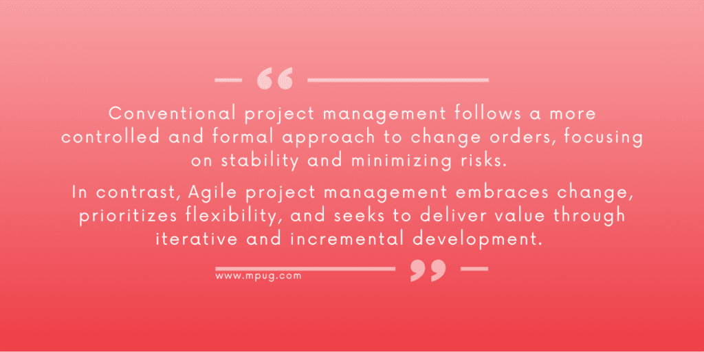 Conventional project management follows a more controlled and formal approach to change orders, focusing on stability and minimizing risks. In contrast, Agile project management embraces change, prioritizes flexibility, and seeks to deliver value through iterative and incremental development. 