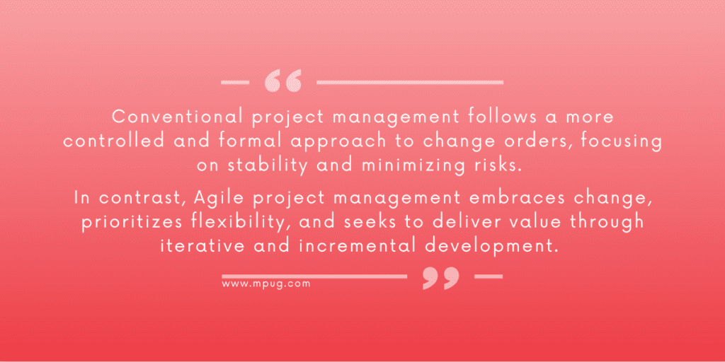 Conventional project management follows a more controlled and formal approach to change orders, focusing on stability and minimizing risks. In contrast, Agile project management embraces change, prioritizes flexibility, and seeks to deliver value through iterative and incremental development.