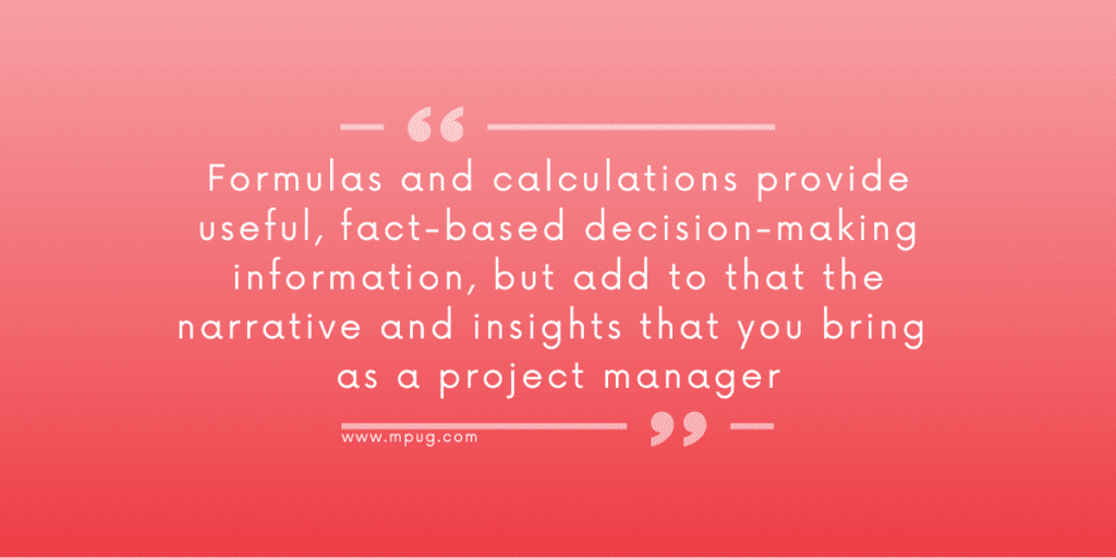 Formulas and calculations provide useful, fact-based decision-making information, but add to that the narrative and insights that you bring as a project manager. Introduction fo Earned Value Management.
