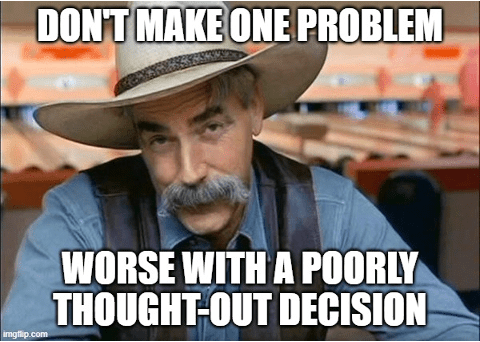 "Don't make one problem worse with a poorly thought-out decision." Beware the word "pragmatic."