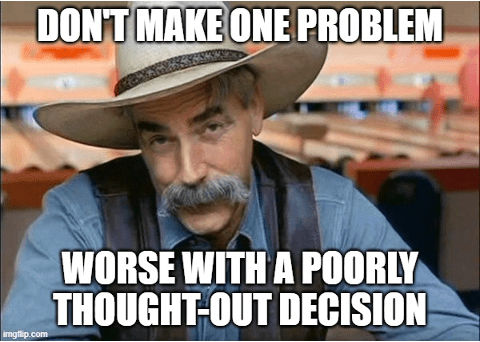 "Don't make one problem worse with a poorly thought-out decision." Beware the word "pragmatic." 