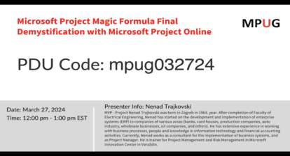Microsoft Project Magic Formula Final Demystification with Microsoft Project Online PDU Code: mpug032724 Date: March 27, 2024 Time: 12:00 PM - 1:00 PM EST